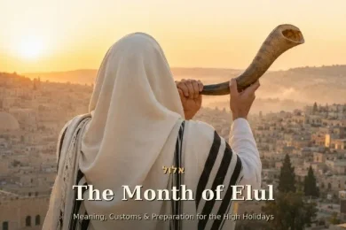 The Month of Elul: Meaning, Customs & Preparation for the High Holidays