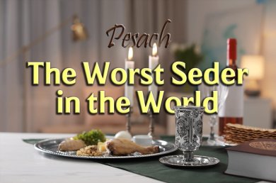 Pesach – The Worst Seder in the World
