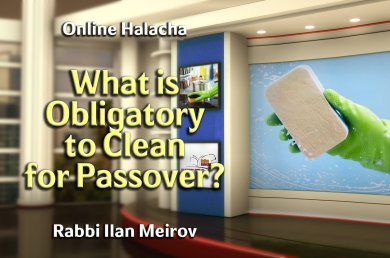 What is Obligatory to Clean for Passover?