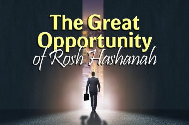 The Great Opportunity of Rosh Hashanah