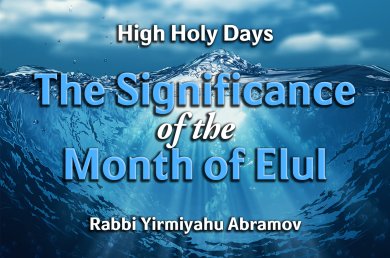High Holy Days – Episode 1 – The Significance of the Month of Elul