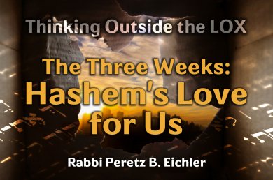 The Three Weeks – Hashem’s Love for Us