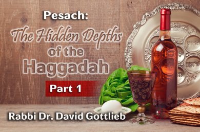 Pesach – The Hidden Depths of the Haggadah – Part 1
