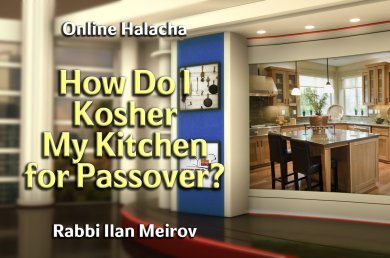 How Do I Kosher My Kitchen for Passover?
