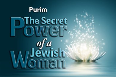 Purim – The Secret Power of a Jewish Woman