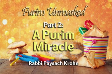 Purim Unmasked – Part 2 – A Purim Miracle