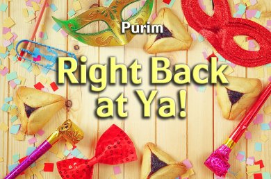 Purim – Right Back at Ya!