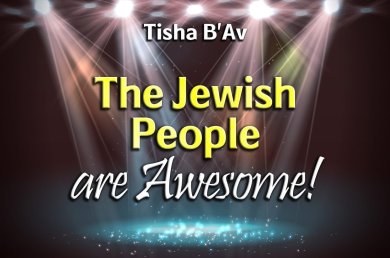 Tisha B’Av – The Jewish People are Awesome
