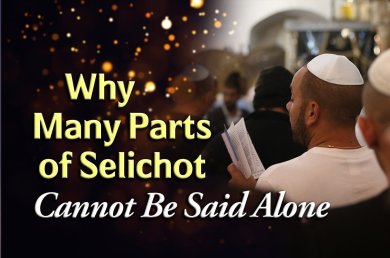 Why Many Parts of Selichot Cannot Be Said Alone