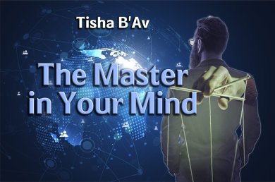 Tisha B’Av – The Master in Your Mind