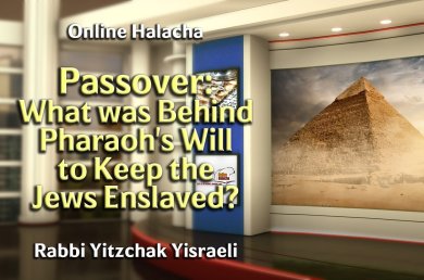 Passover – What was Behind Pharaoh’s Will to Keep the Jews Enslaved?