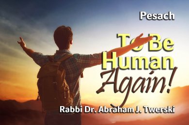 Pesach – To Be Human Again!