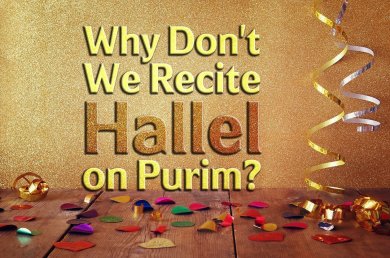 Why Don’t We Recite Hallel on Purim?