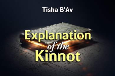 Tisha B’Av – Explanation of the Kinnot
