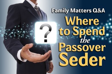 Q&A – Where to Spend the Passover Seder