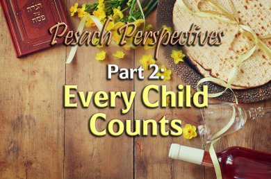 Pesach Perspectives – Part 2 – Every Child Counts