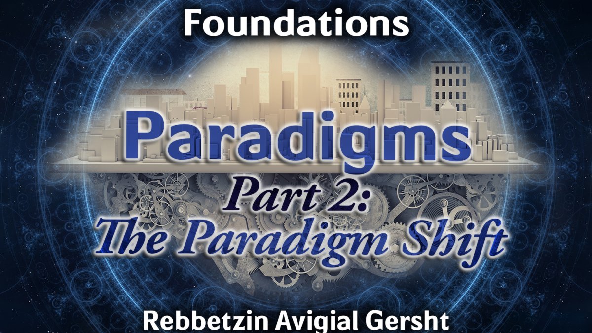 Paradigms – Part 2 – The Paradigm Shift - Hidabroot