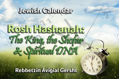 Rosh Hashanah – The King, the Shofar & Spiritual DNA
