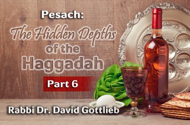 Pesach – The Hidden Depths of the Haggadah – Part 6