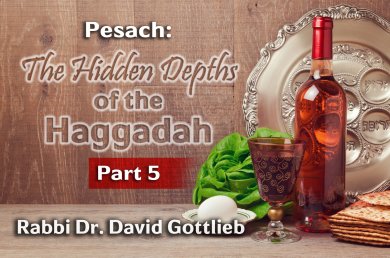 Pesach – The Hidden Depths of the Haggadah – Part 5