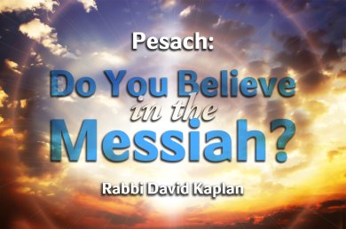 Pesach – Do You Believe in the Messiah?