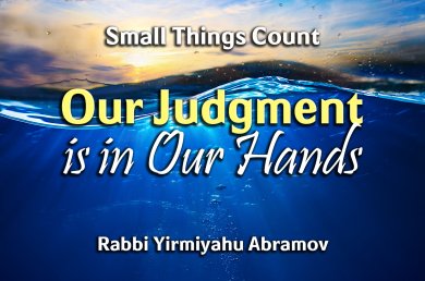 Small Things Count – Episode 7 – Our Judgment is in Our Hands
