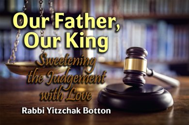 Our Father, Our King – Sweetening the Judgement with Love