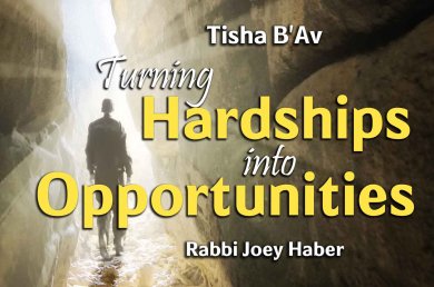 Tisha B'av – Turning Hardships into Opportunities