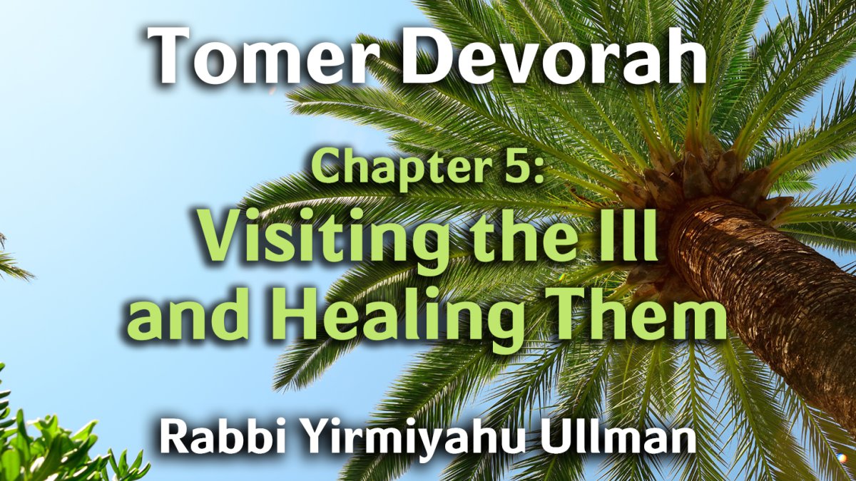 Tomer Devorah – Chapter 5 – Visiting the Ill and Healing Them - Hidabroot