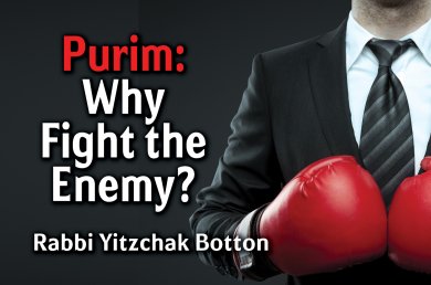Purim – Why Fight the Enemy?