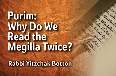 Purim – Why Do We Read the Megilla Twice?