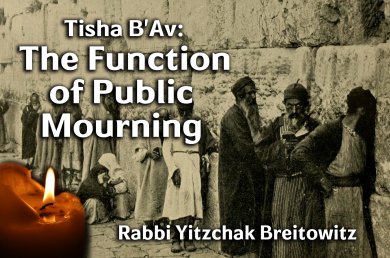 Tisha B’av – The Function of Public Mourning