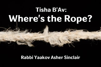 Tisha B'av - where is the Rope?