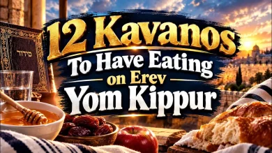 12 Powerful Intentions for Eating Before Yom Kippur
